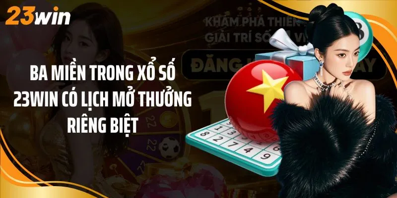 Ba miền trong xổ số 23Win có lịch mở thưởng riêng biệt