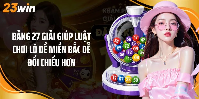 Bảng 27 giải giúp luật chơi lô đề miền bắc dễ đối chiếu hơn