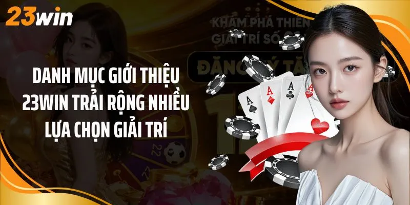 Danh mục giới thiệu 23Win trải rộng nhiều lựa chọn giải trí