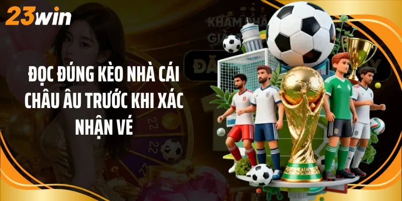 Đọc đúng kèo nhà cái châu Âu trước khi xác nhận vé