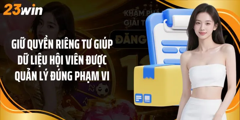 Giữ quyền riêng tư giúp dữ liệu hội viên được quản lý đúng phạm vi