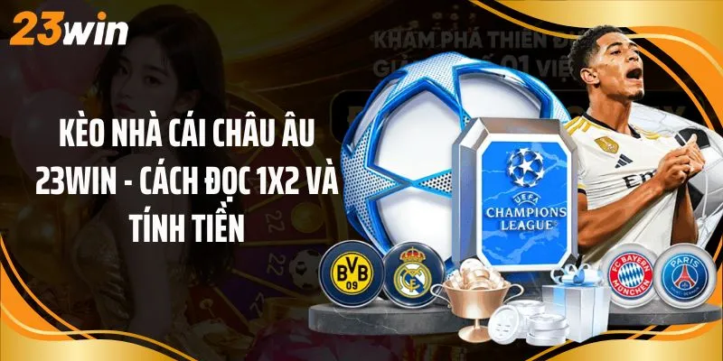 Kèo Nhà Cái Châu Âu 23Win - Cách Đọc 1X2 Và Tính Tiền