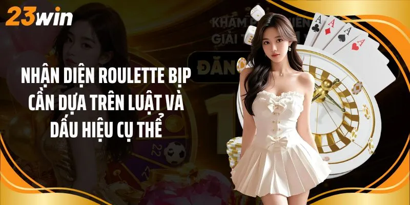 Nhận diện roulette bịp cần dựa trên luật và dấu hiệu cụ thể