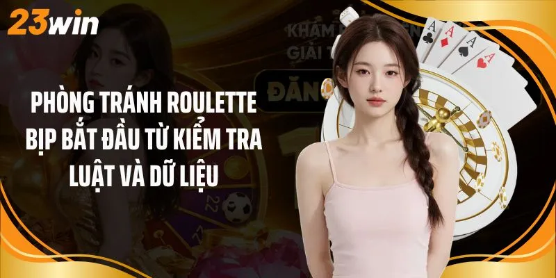 Phòng tránh roulette bịp bắt đầu từ kiểm tra luật và dữ liệu