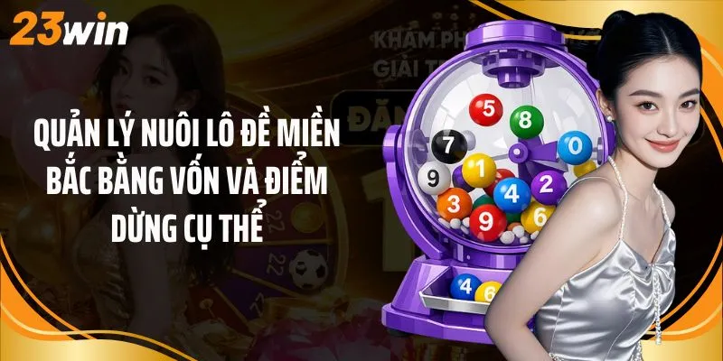 Quản lý nuôi lô đề miền bắc bằng vốn và điểm dừng cụ thể