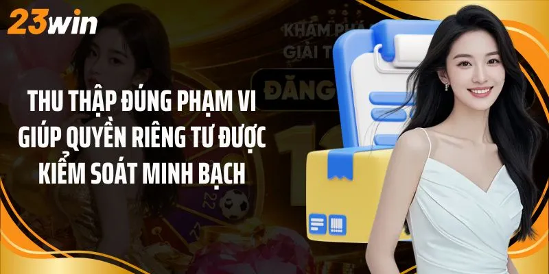 Thu thập đúng phạm vi giúp quyền riêng tư được kiểm soát minh bạch