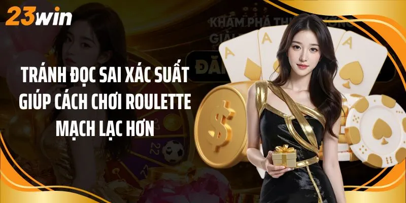 Tránh đọc sai xác suất giúp cách chơi roulette mạch lạc hơn